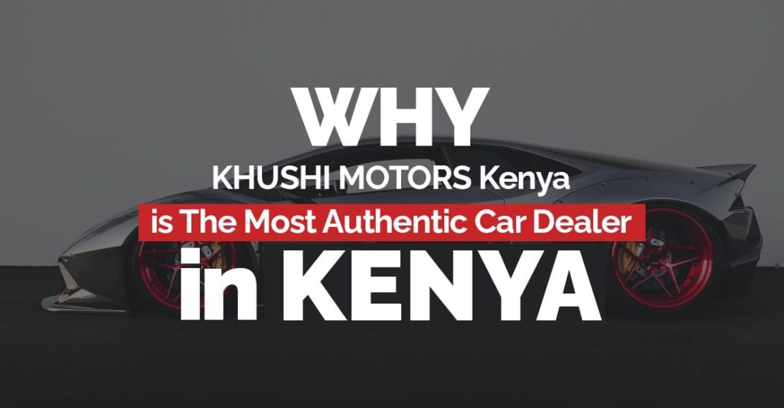Why KHUSHI MOTORS Kenya?